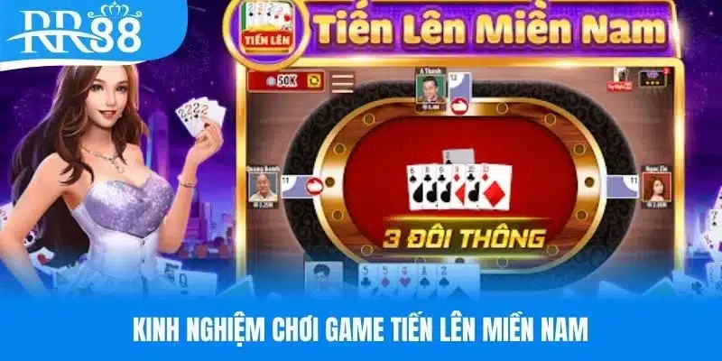 Chia sẻ kinh nghiệm tham gia tiến lên miền Nam hiệu quả